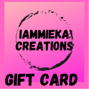 IAMMIEKACREATIONS™ GIFT CARDS